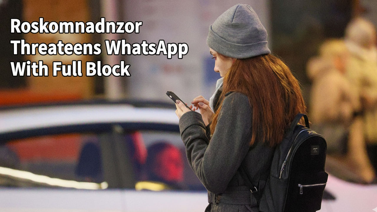 Roskomnadzor Threatens WhatsApp